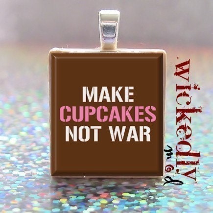 MAKE CUPCAKES NOT WAR scrabble tile pendant - FREE CHAIN AND BUY 3 GET 1 FREE