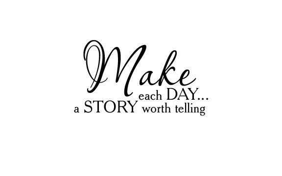 Make each Day a Story worth telling Vinyl lettering decal....FREE SHIPPING on vinyl orders of 30.00 or more