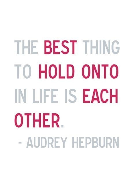 Hold Onto Each Other - Audrey Hepburn Quote