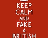 Keep Calm and Fake a British Accent- 8 x 10 Illustrated Quote Parody Print