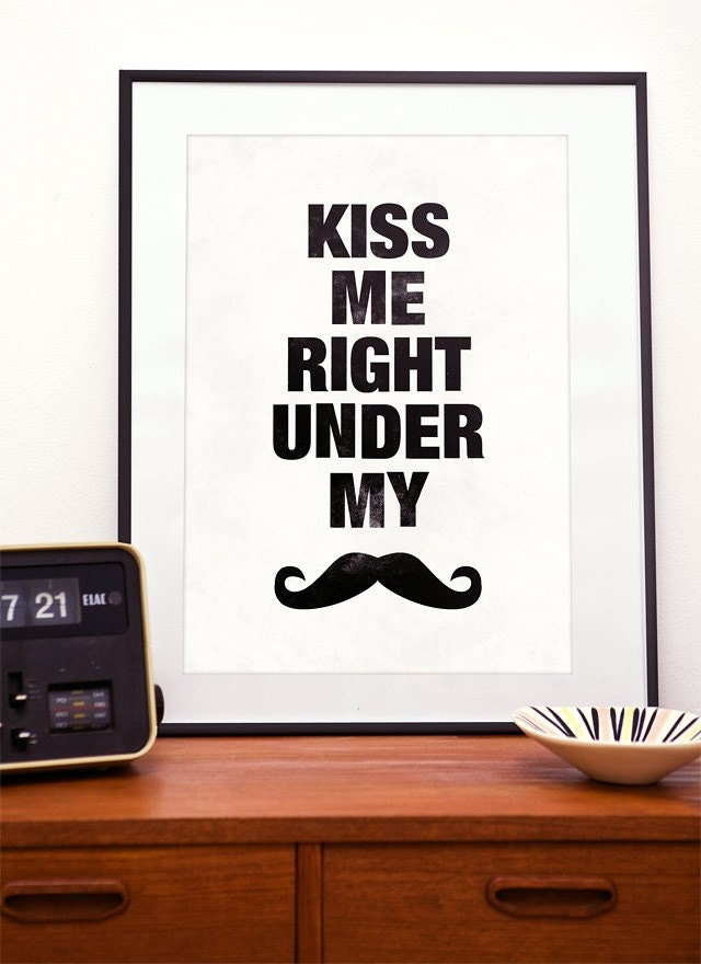 Kiss Me Right Under My Mustache letterpress style print A4
