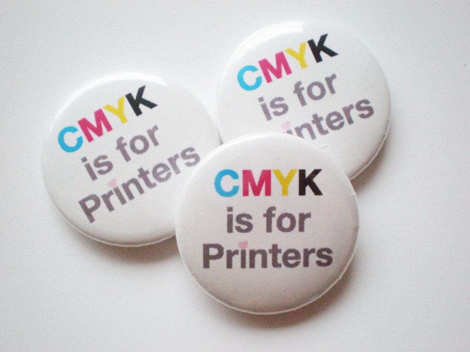 CMYK is for Printers - 1 Inch Button