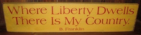 Primitive Patriotic Where Liberty Dwells There Is My Country Benjamin Franklin Quote Handmade Sign