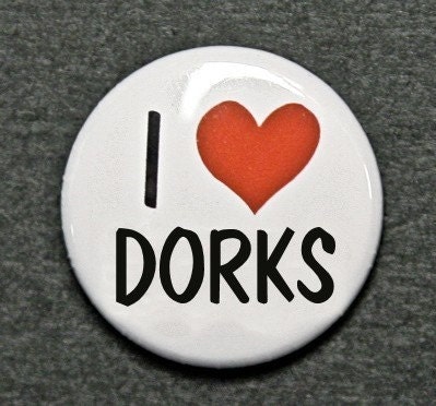 I Love Dorks Button Pinback Badge 1 inch