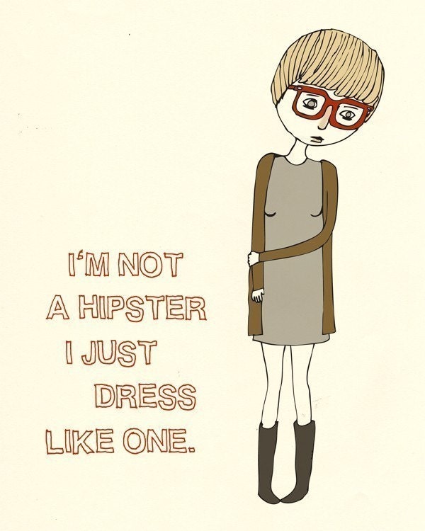 I'm Not A Hipster, I Just Dress Like One - Illustration - 8 x 10 Print