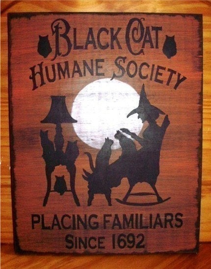 Humane Society Cats. For your consideration is this unique NEW handpainted Primitive Witch Sign quot;Black Cat Humane SocietyPlacing Familiars Since 1692quot;.