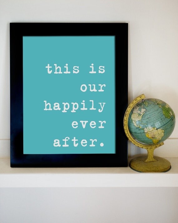 This is Our Happily Ever After. 8x10 Inspiring Photographic Print.