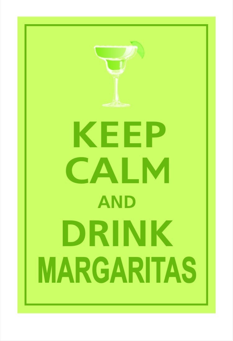 KEEP CALM AND DRINK MARGARITAS Poster 13x19 (Lemon Lime featured)