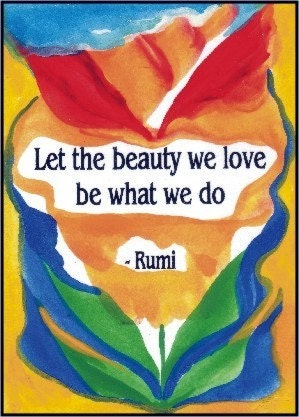LET THE BEAUTY WE LOVE Original 5x7 Poster Rumi Art Words HEARTFUL ART by RAPHAELLA VAISSEAU