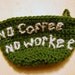 No Coffee, No Workee Coffee Mug Cozy