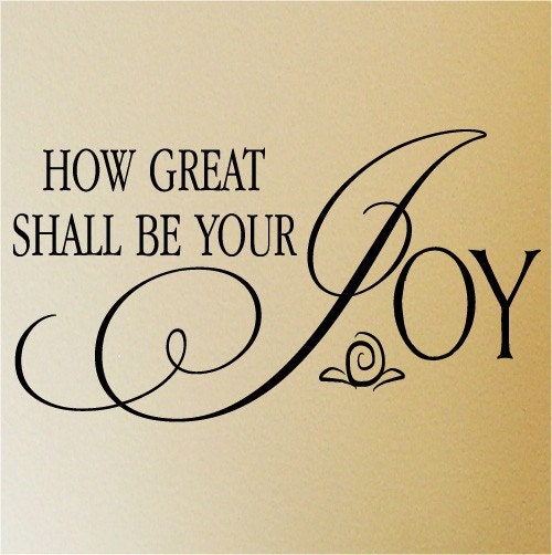 How great shall be your Joy   vinyl lettering decal sticker  12.5x27