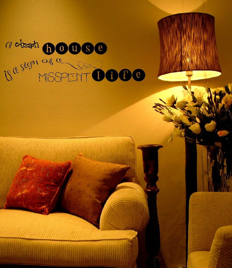 A clean house is a sign of a misspent life wall art decal for family