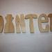 Winter unfinished wood word to decorate you home for the season (6" tall)  small winter